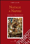 Natale a Napoli. Tradizioni, curiosità e presepi libro