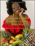 L'integrazione comincia con il gusto nella vita così come in cucina... libro