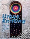 Urban knitting. Manuale di street art con la tecnica del crochet e del tricot. Ediz. illustrata libro