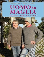 Uomo in maglia. Lavorare a maglia per l'uomo libro