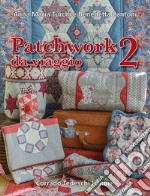 Patchwork da viaggio. Vol. 2