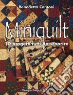 Miniquilt. 10 progetti tutti da scoprire