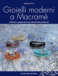 Gioielli moderni a macramè. Scuola base e progetti step by step libro