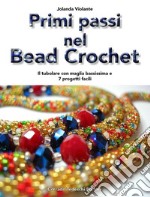 Primi passi nel bead crochet. Il tubolare con maglia bassissima e 7 progetti facili libro