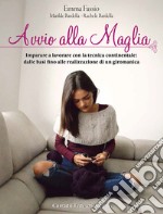 Avvio alla maglia. Imparare a lavorare con la tecnica continentale: dalle basi fino alla realizzazione di un giromanica libro