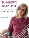 Top-down all'uncinetto. Istruzioni complete per realizzare i propri capi libro di Fassio Emma