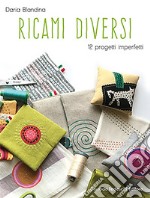 Ricami diversi. 12 progetti imperfetti