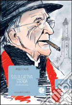 Sulla cattiva strada. Seguendo Don Gallo libro