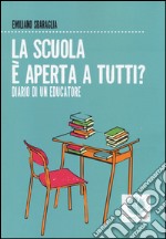 La scuola è aperta a tutti. Diario di un educatore libro