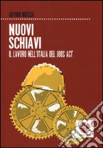 Nuovi schiavi. Il lavoro nell'Italia del Jobs Act libro