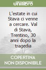 L'estate in cui Stava ci venne a cercare. Val di Stava, Trentino, 30 anni dopo la tragedia