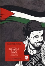 Guerrilla Radio. Vittorio Arrigoni, la possibile utopia libro