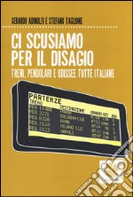 Ci scusiamo per il disagio. Treni, pendolari e odissee tutte italiane libro