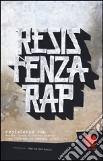 Resistenza rap. Musica, lotta e (forse) poesia: come l'Hip-Hop ha cambiato la mia vita libro