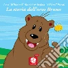 La storia dell'orso Bruno. Ediz. a colori libro