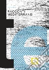 Racconti mediterranei. Immagini, memorie, azioni nell'arte contemporanea libro