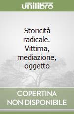 Storicità radicale. Vittima, mediazione, oggetto