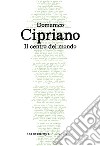 Il centro del mondo libro di Cipriano Domenico