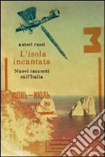 L'isola incantata. Nuovi racconti sull'Italia libro