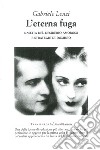 L'eterna fuga. Nascita del desiderio amoroso e strategie di dominio libro di Lenzi Gabriele