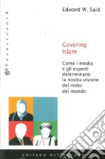 Covering Islam. Come i media e gli esperti determinano la nostra visione del resto del mondo libro