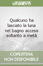 Qualcuno ha lasciato la luna nel bagno accesa soltanto a metà libro