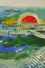 Romanzi di frontiera libro