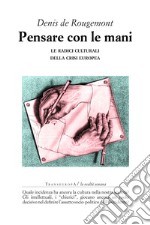 Pensare con le mani. Le radici culturali della crisi europea libro