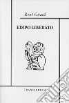 Edipo liberato libro di Girard René Anspach M. R. (cur.)