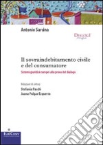 Il sovraindebitamento civile e del consumatore. Sistemi giuridici europei alla prova del dialogo