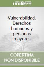 Vulnerabilidad. Derechos humanos y personas mayores libro