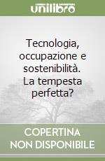 Tecnologia, occupazione e sostenibilità. La tempesta perfetta? libro