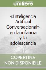 «Inteligencia Artificial Conversacional» en la infancia y la adolescencia libro