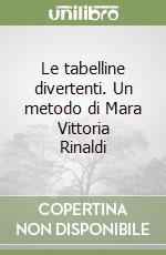 Le tabelline divertenti. Un metodo di Mara Vittoria Rinaldi libro