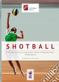 Shotball. Il primo gioco di squadra senza fondamentali libro