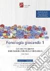 Fonologia giocando. Ediz. per la scuola. Vol. 1: Giochi e programmi di educazione fonetica e fonologica libro