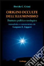 Origini occulte dell'illuminismo. Trattato politico-teologico libro