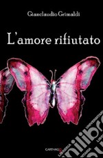 L'amore rifiutato libro