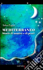 Mediterraneo. Storie di uomini e di pesci libro