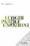 Luoghi. Parole. Emozioni. Nuova ediz. libro