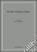 Petrolio, ambiente, salute