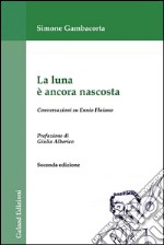 La luna è ancora nascosta. Conversazioni su Ennio Flaiano