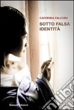 Sotto falsa identità libro