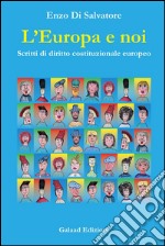 L'Europa e noi. Scritti di diritto costituzionale europeo libro