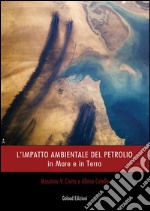 L'impatto ambientale del petrolio. In mare e in terra