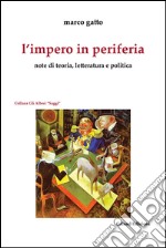 L'impero in periferia. Note di teoria, letteratura e politica libro