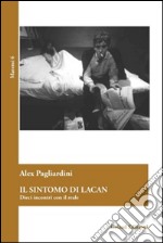 Il sintomo di Lacan. Dieci incontri con il reale libro