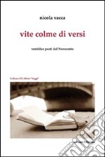 Vite colme di versi. Ventidue poeti dal Novecento libro