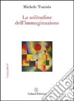 La solitudine dell'immaginazione libro