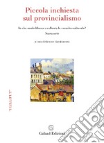 Piccola inchiesta sul provincialismo. In che modo blocca e rallenta la crescita culturale? Nuova ediz. libro